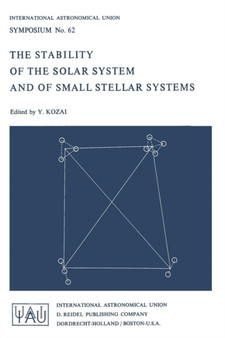 The Stability of the Solar System and of Small Stellar Systems : 62 by Yoshihide Kozai - Paperback