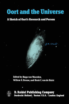 Oort and the Universe : A Sketch of Oort's Research and Person by Hugo van Woerden - Paperback