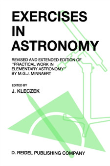 Exercises in Astronomy : Revised and Extended Edition of "Practical Work in Elementary Astronomy" by M.G.J. Minnaert by J. Kleczek - Paperback