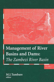 Management of River Basins and Dams : The Zambezi River Basin by M.J. Tumbare - Hardback
