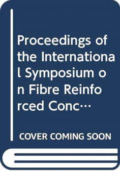 Proceedings of the International Symposium on Fibre Reinforced Concrete. Volume 1 by Editors - Hardback