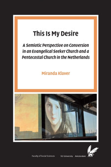 This Is My Desire : A semiotic perspective on Conversion in an Evangelical Seeker Church and a Pentecostal Church in the Netherlands by Miranda Klaver - Paperback