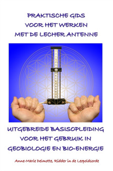 Praktische Gids Voor Het Werken Met de Lecher Antenne - Uitgebreide Basisopleiding Voor Het Gebruik in Geobiologie En Bio-Energie by Anne-Marie Delmotte - Paperback