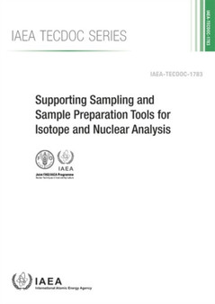 Supporting Sampling and Sample Preparation Tools for Isotope and Nuclear Analysis by IAEA - Paperback