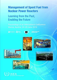 Management of Spent Fuel from Nuclear Power Reactors : Learning from the Past, Enabling the Future by IAEA - Paperback
