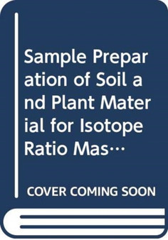 Sample Preparation of Soil and Plant Material for Isotope Ratio Mass Spectrometry by IAEA - Paperback