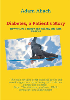Diabetes, a Patient's Story : How to Live a Happy and Healthy Life with Diabetes by Adam Abach - Paperback