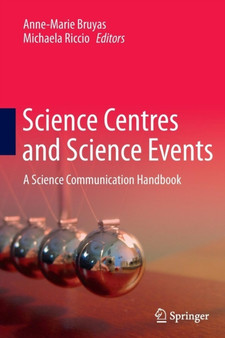 Science Centres and Science Events : A Science Communication Handbook by Anne-Marie Bruyas - Paperback