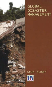 Global Disaster Management by Arun Kumar - Hardback