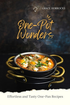 One-Pot Wonders : Effortless and Tasty One-Pan Recipes