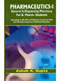 Pharmaceutics-I General and Dispensing Pharmacy : For B Pharm Students by A.K. Gupta - Paperback