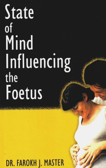 State of Mind influencing the Foetus by Dr Farokh J Master - Paperback