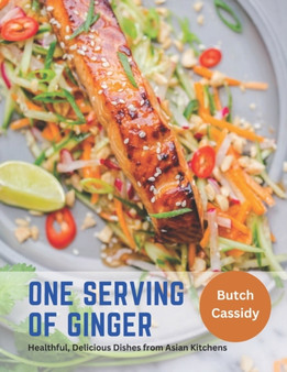One Serving Of Ginger : Healthful, Delicious Dishes from Asian Kitchens