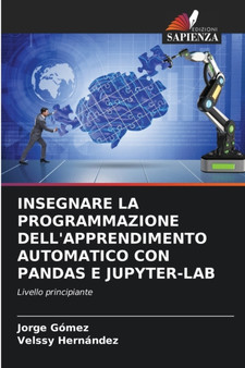 Insegnare La Programmazione Dell'apprendimento Automatico Con Pandas E Jupyter-Lab by Jorge Gomez - Paperback
