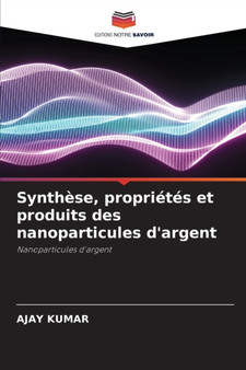 Synthese, proprietes et produits des nanoparticules d'argent by Ajay Kumar - Paperback