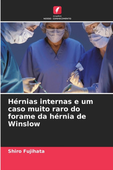 Hernias internas e um caso muito raro do forame da hernia de Winslow by Shiro Fujihata - Paperback