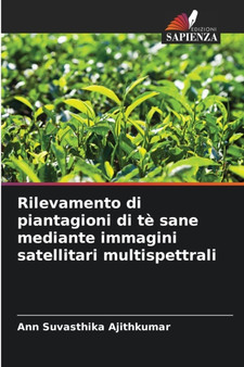 Rilevamento di piantagioni di te sane mediante immagini satellitari multispettrali by Ann Suvasthika Ajithkumar - Paperback