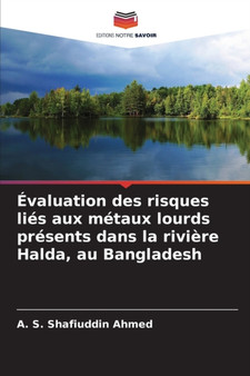 Evaluation des risques lies aux metaux lourds presents dans la riviere Halda, au Bangladesh by A S Shafiuddin Ahmed - Paperback