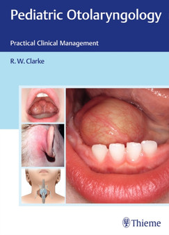 Pediatric Otolaryngology : Practical Clinical Management by Raymond Clarke - Hardback
