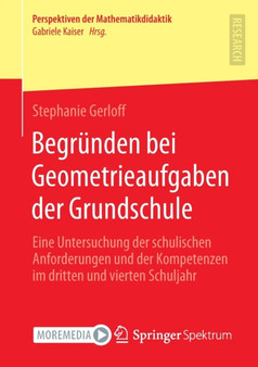 Begrunden bei Geometrieaufgaben der Grundschule : Eine Untersuchung der schulischen Anforderungen und der Kompetenzen im dritten und vierten Schuljahr by Stephanie Gerloff - Paperback Begrunden bei Geometrieaufgaben der Grundschule : Eine Untersuchung der schulischen Anforderungen und der Kompetenzen im dritten und vierten Schuljahr by Stephanie Gerloff - Paperback