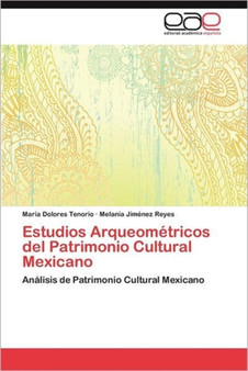 Estudios Arqueometricos del Patrimonio Cultural Mexicano by Mar a Dolores Tenorio - Paperback Estudios Arqueometricos del Patrimonio Cultural Mexicano by Mar a Dolores Tenorio - Paperback