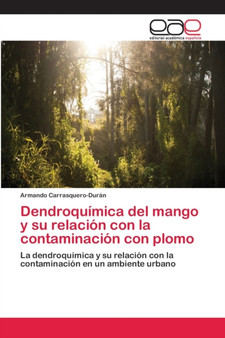 Dendroquimica del mango y su relacion con la contaminacion con plomo by Armando Carrasquero-Duran - Paperback