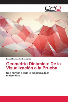 Geometria Dinamica : De la Visualizacion a la Prueba by Daniel Fernandez Contreras - Paperback
