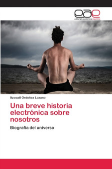 Una breve historia electronica sobre nosotros by Itzcoatl Ordonez Lozano - Paperback