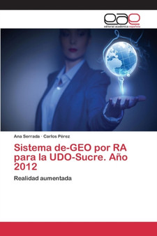 Sistema de-GEO por RA para la UDO-Sucre. Ano 2012 by Serrada Ana - Paperback