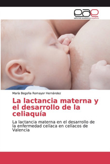 La lactancia materna y el desarrollo de la celiaquia by Maria Begona Romayor Hernandez - Paperback