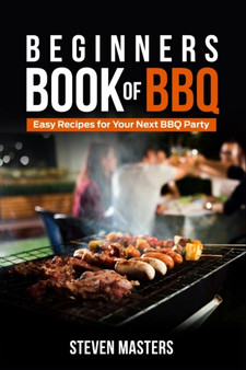 Beginner's Book of BBQ : Easy Recipes for Your Next BBQ Party