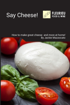 Say Cheese! : Cheesemaking and more at home!