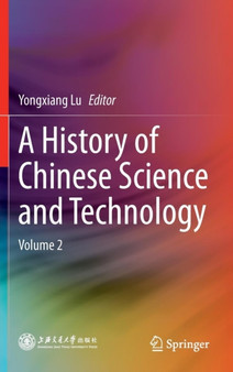 A History of Chinese Science and Technology : Volume 2 by Yongxiang Lu - Hardback