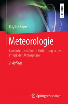 Meteorologie : Eine interdisziplinare Einfuhrung in die Physik der Atmosphare by Brigitte Klose - Paperback