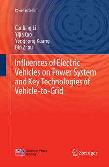 Influences of Electric Vehicles on Power System and Key Technologies of Vehicle-to-Grid by Canbing Li - Paperback
