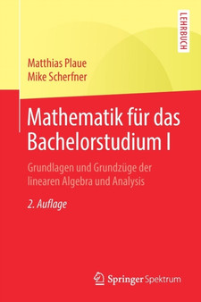 Mathematik fur das Bachelorstudium I : Grundlagen und Grundzuge der linearen Algebra und Analysis by Matthias Plaue - Paperback