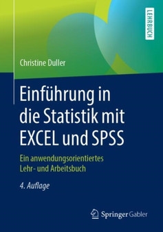 Einfuhrung in die Statistik mit EXCEL und SPSS : Ein anwendungsorientiertes Lehr- und Arbeitsbuch by Christine Duller - Paperback