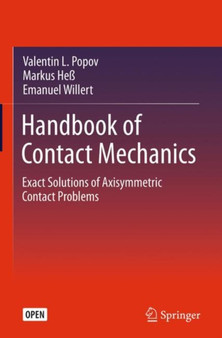 Handbook of Contact Mechanics : Exact Solutions of Axisymmetric Contact Problems by Valentin L. Popov - Hardback