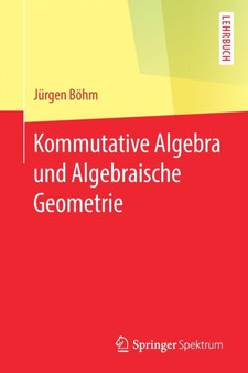 Kommutative Algebra und Algebraische Geometrie by Jurgen Boehm - Paperback