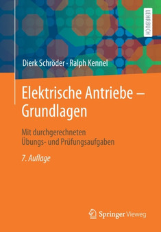 Elektrische Antriebe - Grundlagen : Mit durchgerechneten UEbungs- und Prufungsaufgaben by Dierk Schroeder - Paperback