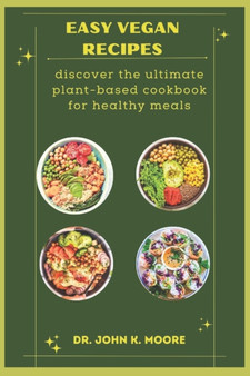 Easy Vegan Recipes : discover the ultimate plant-based cookbook for healthy meals