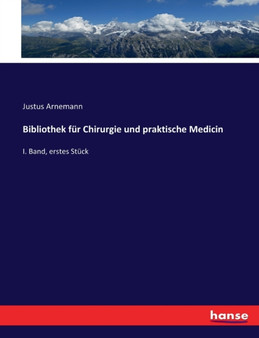 Bibliothek fur Chirurgie und praktische Medicin : I. Band, erstes Stuck by Justus Arnemann - Paperback