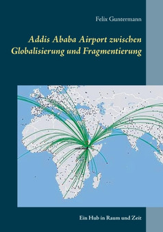 Addis Ababa Airport zwischen Globalisierung und Fragmentierung : Ein Hub in Raum und Zeit by Felix Guntermann - Paperback