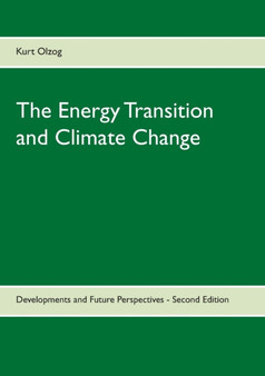 The Energy Transition and Climate Change : Developments and Future Perspectives - Second Edition by Kurt Olzog - Paperback