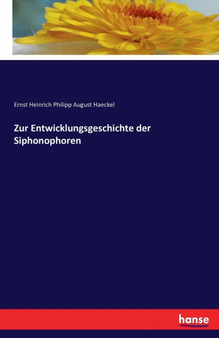 Zur Entwicklungsgeschichte Der Siphonophoren by Ernst Heinrich Philipp August Haeckel - Paperback