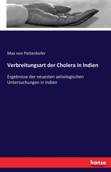 Verbreitungsart der Cholera in Indien : Ergebnisse der neuesten aetiologischen Untersuchungen in Indien by Max Von Pettenkofer - Paperback