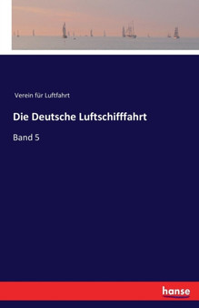 Die Deutsche Luftschifffahrt : Band 5 by Verein Fur Luftfahrt - Paperback
