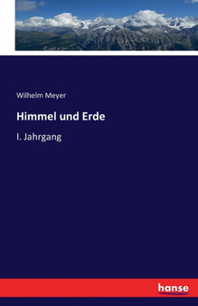 Himmel und Erde : I. Jahrgang by Wilhelm Meyer - Paperback