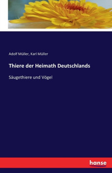 Thiere der Heimath Deutschlands : Saugethiere und Voegel by Adolf Muller - Paperback