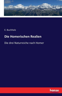 Die Homerischen Realien : Die drei Naturreiche nach Homer by E Buchholz - Paperback